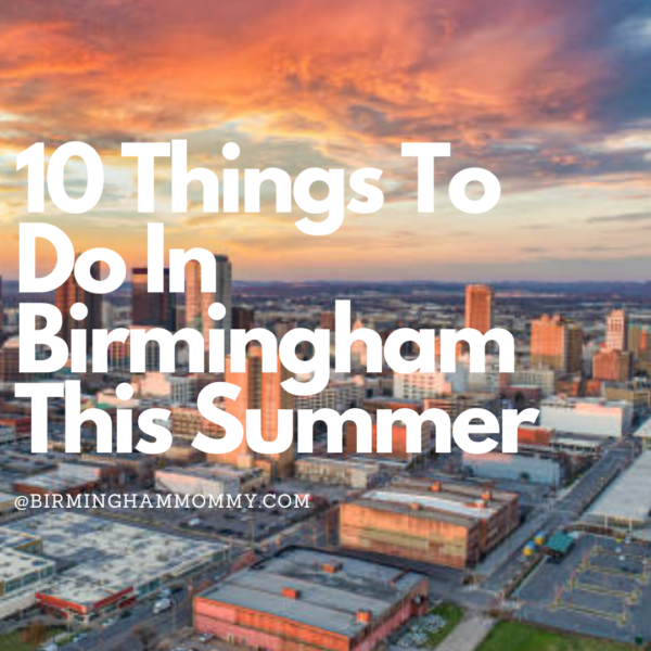 10 Things to do in Birmingham this Summer - Birmingham Mommy